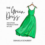 The Green Dress: And Other Parables from My Life
