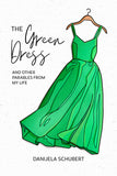 The Green Dress: And Other Parables from My Life