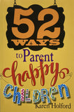 52 Ways To Parent Happy Children